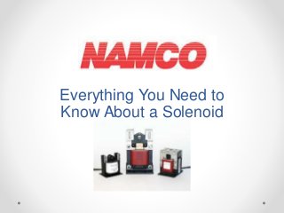 Everything You Need to
Know About a Solenoid
 