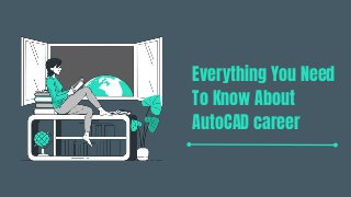 Everything You Need
To Know About
AutoCAD career
 
