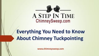 Everything You Need to Know
About Chimney Tuckpointing
www.chimneysweep.com
 