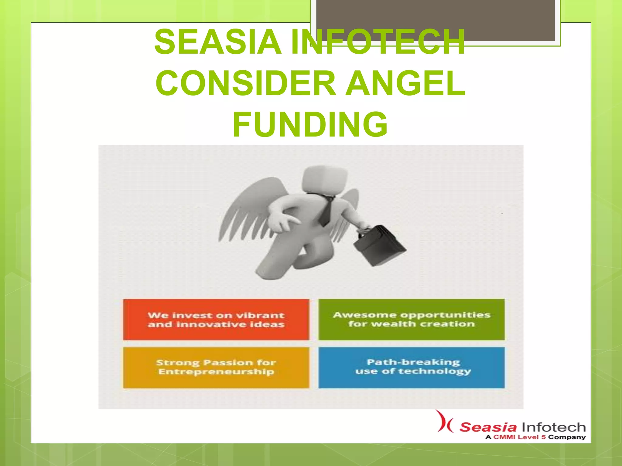 SEASIA INFOTECH
CONSIDER ANGEL
FUNDING
 