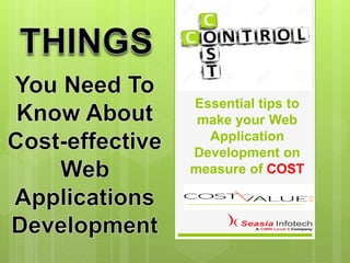 Essential tips to
make your Web
Application
Development on
measure of COST
 