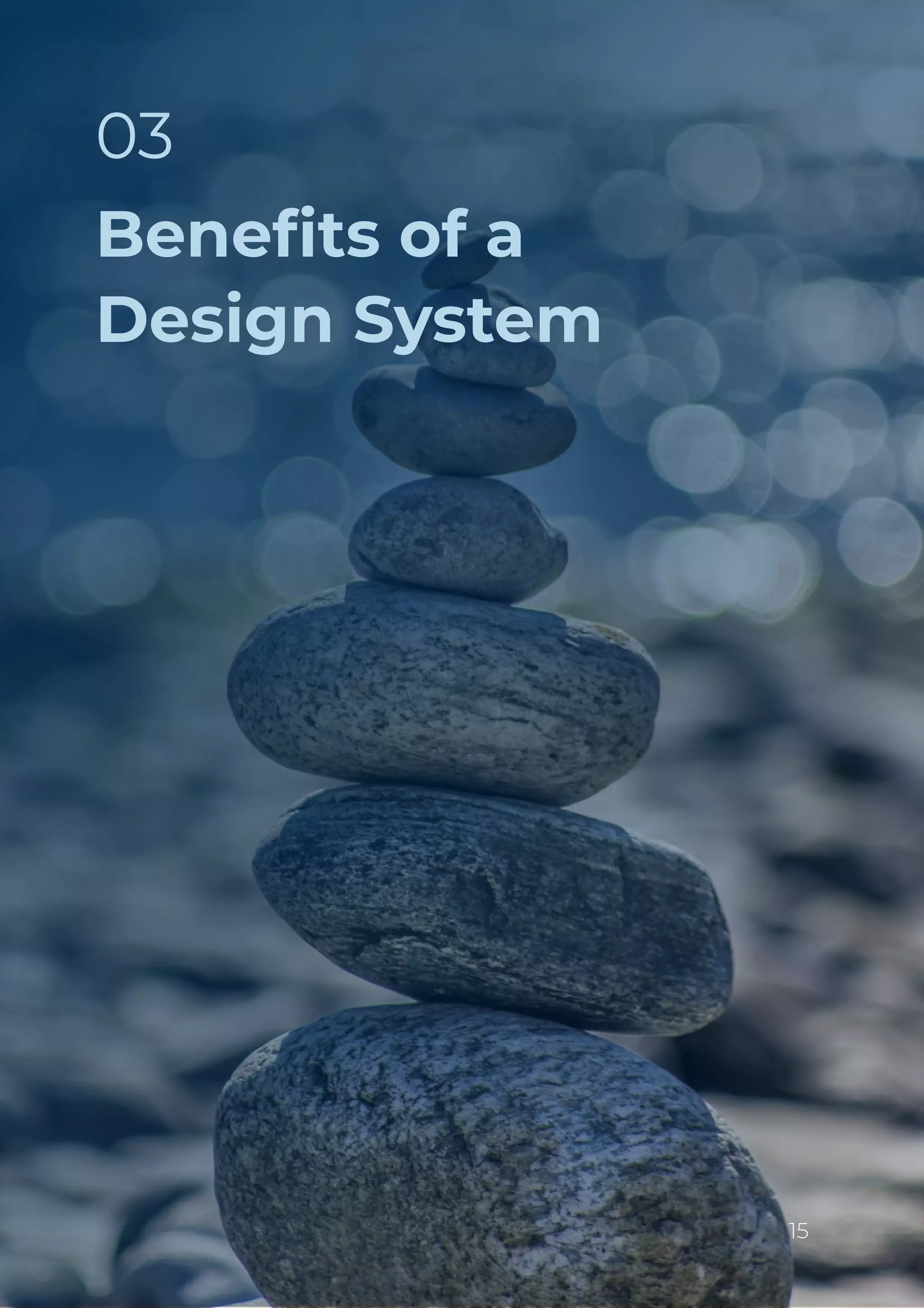 Beneﬁts of a
Design System
03
15
 