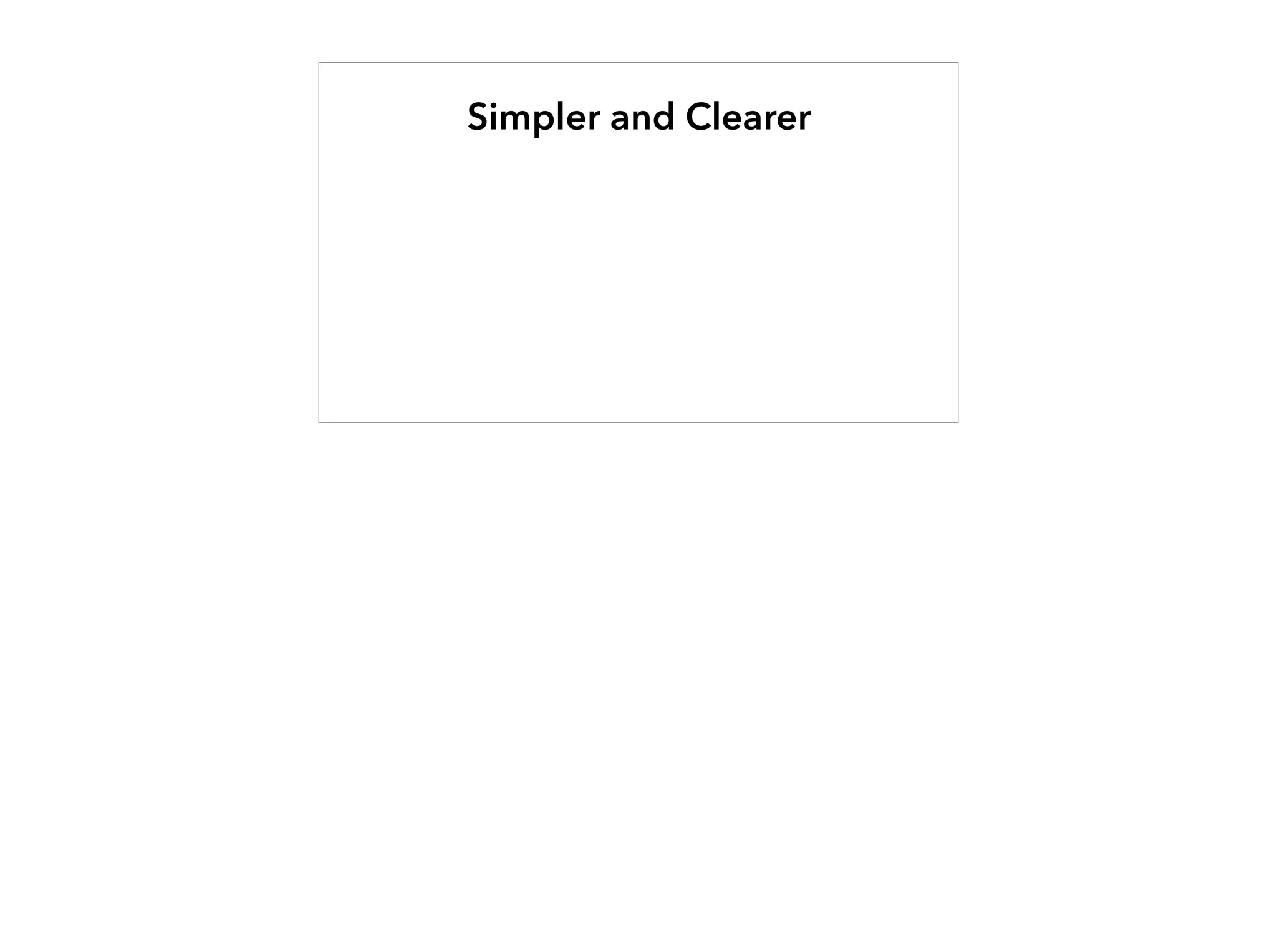 Simpler and Clearer
 
