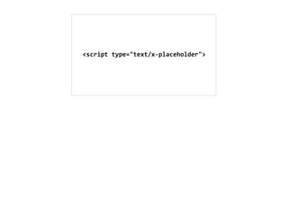 <script	
  type="text/x-­‐placeholder">
 