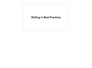 Rolling in Best Practices
 