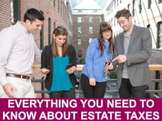 Everything You Need to Know About Estate Taxes