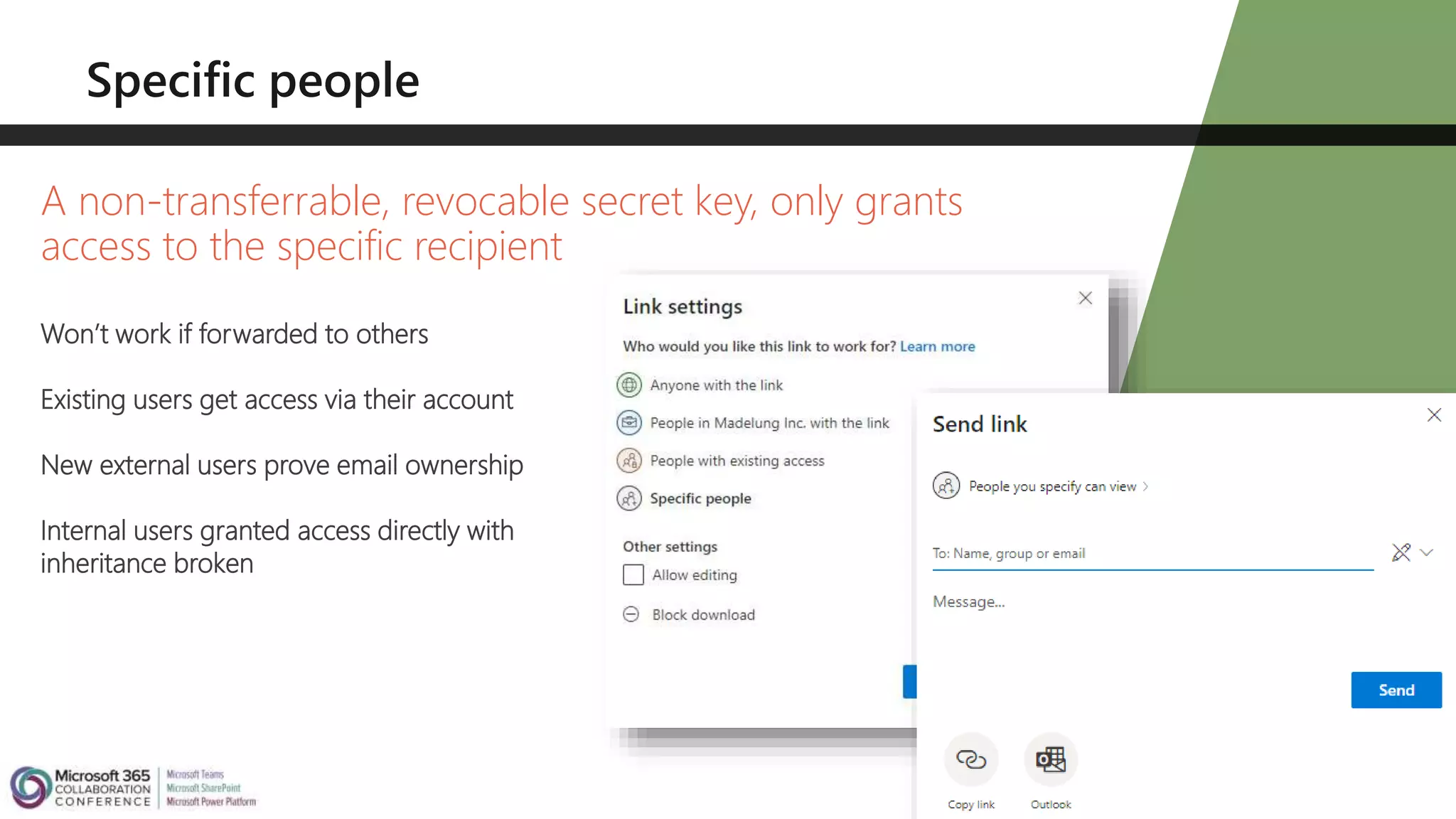 A non-transferrable, revocable secret key, only grants
access to the specific recipient
Won’t work if forwarded to others
Existing users get access via their account
New external users prove email ownership
Internal users granted access directly with
inheritance broken
 