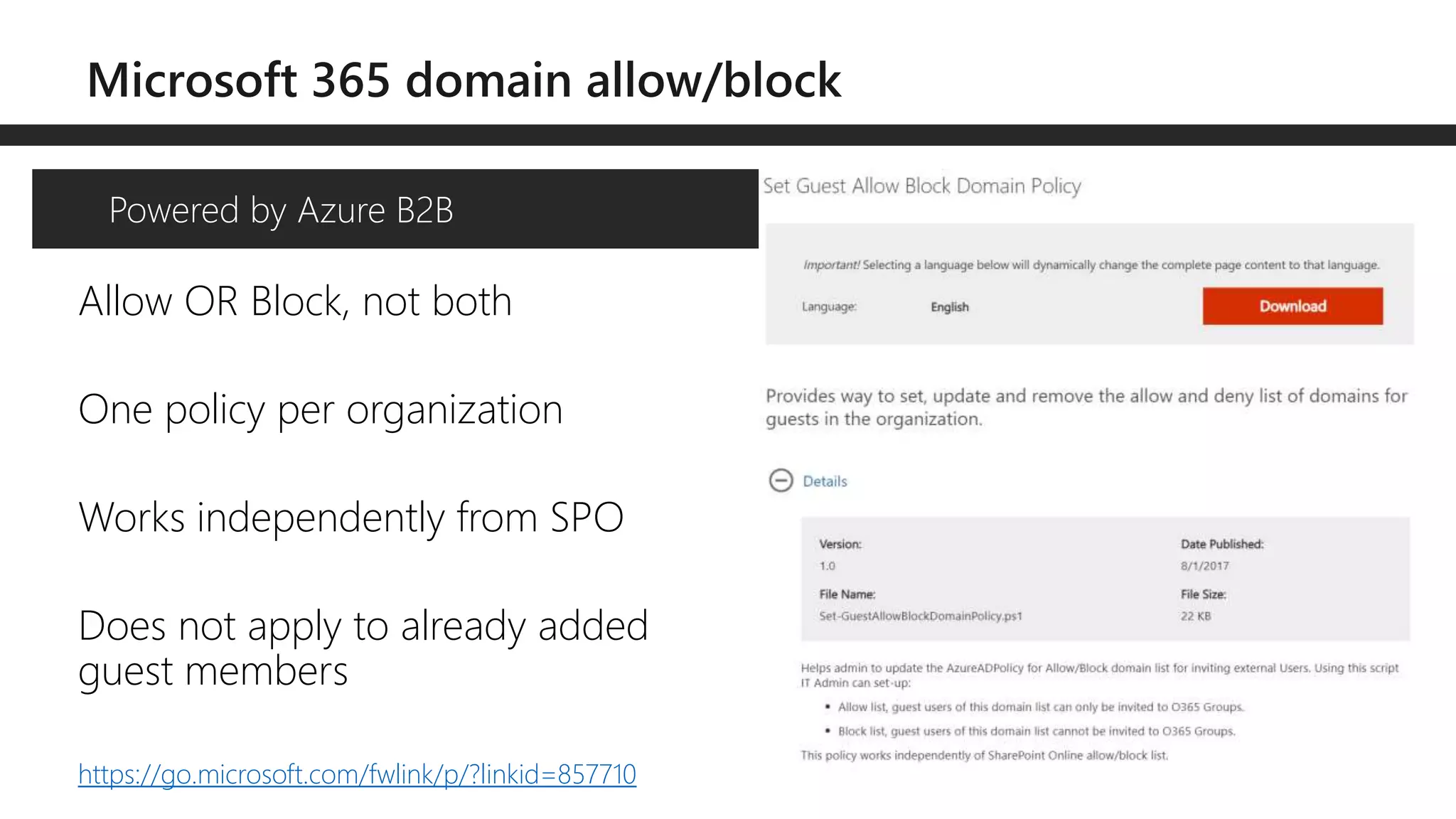 Allow OR Block, not both
One policy per organization
Works independently from SPO
Does not apply to already added
guest members
Powered by Azure B2B
https://go.microsoft.com/fwlink/p/?linkid=857710
 