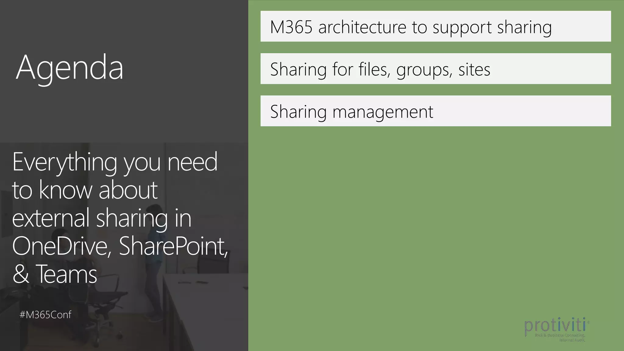 M365 architecture to support sharing
Sharing for files, groups, sites
Sharing management
Everything you need
to know about
external sharing in
OneDrive, SharePoint,
& Teams
#M365Conf
 