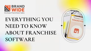 EVERYTHING YOU
NEED TO KNOW
ABOUT FRANCHISE
SOFTWARE
 