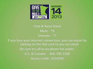 Chat & Raise Hand
Mute - *6
Unmute - *7
If you lose your internet connection, you can rejoin by
clicking on the link sent to you via email
Be sure to call in via phone for audio:
U.S. & Canada: 866.740.1260
Access Code: 3254294
 
