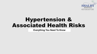 Hypertension &
Associated Health Risks
Everything You Need To Know
 
