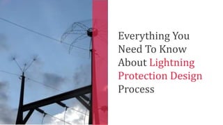 Everything You
Need To Know
About Lightning
Protection Design
Process
 