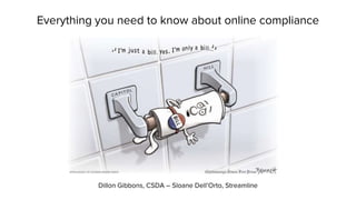 Everything you need to know about online compliance
Dillon Gibbons, CSDA – Sloane Dell’Orto, Streamline
 