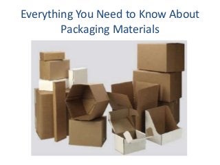 Everything You Need to Know About
Packaging Materials
 