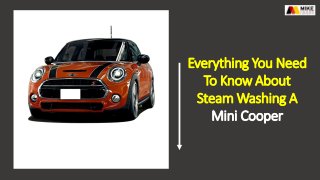 Everything You Need
To Know About
Steam Washing A
Mini Cooper
 