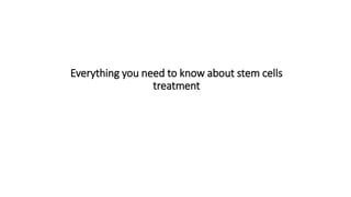 Everything you need to know about stem cells
treatment
 