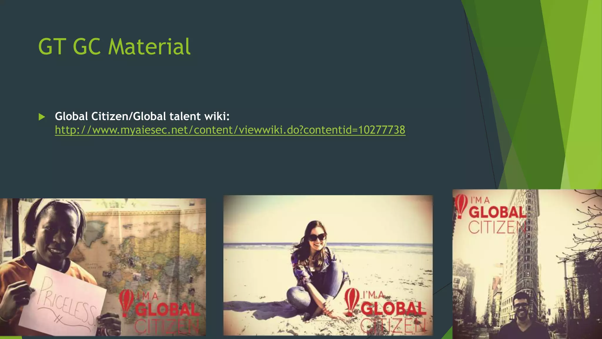 GT GC Material


Global Citizen/Global talent wiki:
http://www.myaiesec.net/content/viewwiki.do?contentid=10277738

 