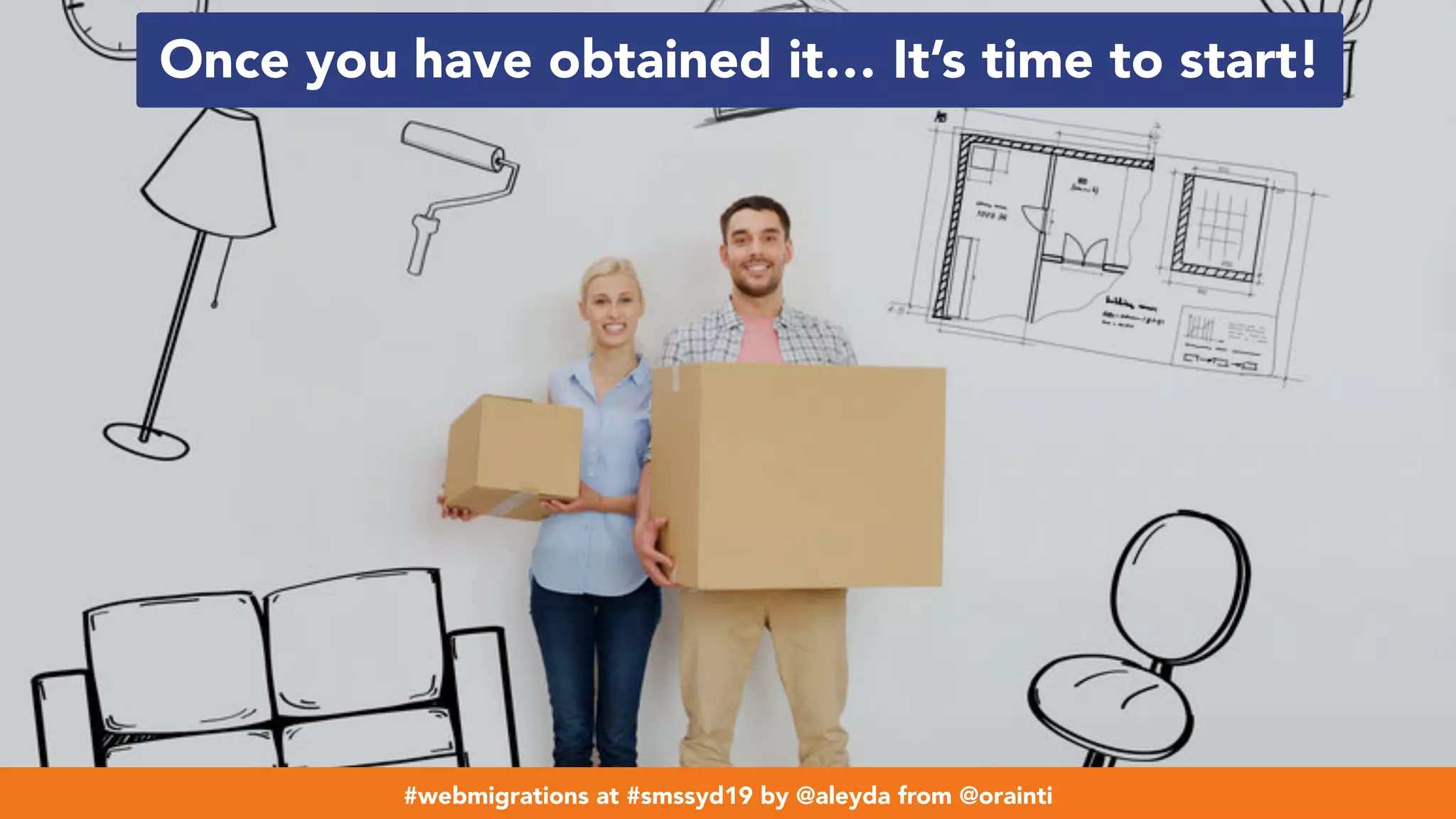 #webmigrations at #smssyd19 by @aleyda from @orainti
Once you have obtained it… It’s time to start!
#webmigrations at #smssyd19 by @aleyda from @orainti
 