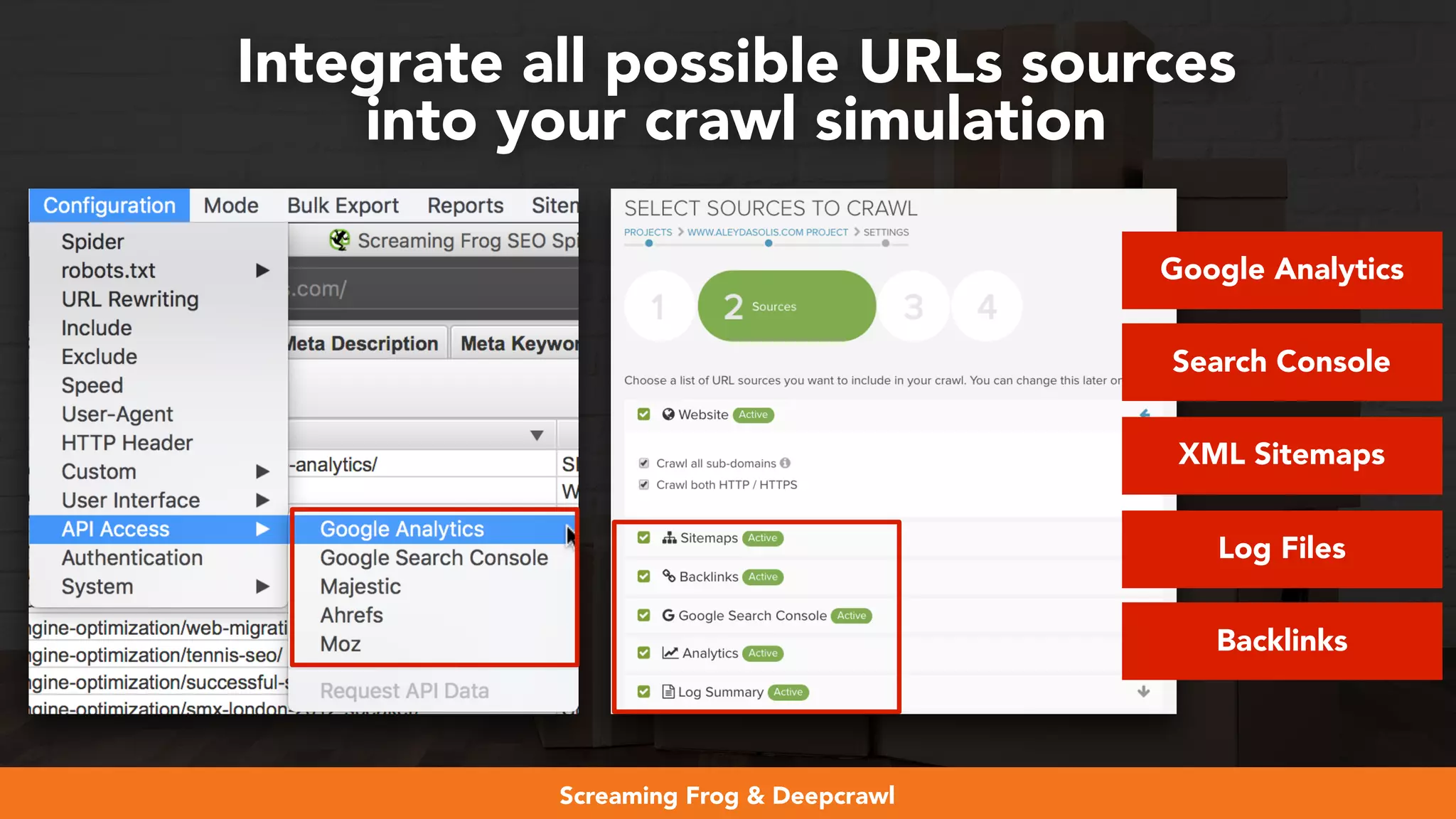 #webmigrations at #smssyd19 by @aleyda from @orainti
Integrate all possible URLs sources  
into your crawl simulation
Screaming Frog & Deepcrawl
Google Analytics
Search Console
XML Sitemaps
Log Files
Backlinks
 