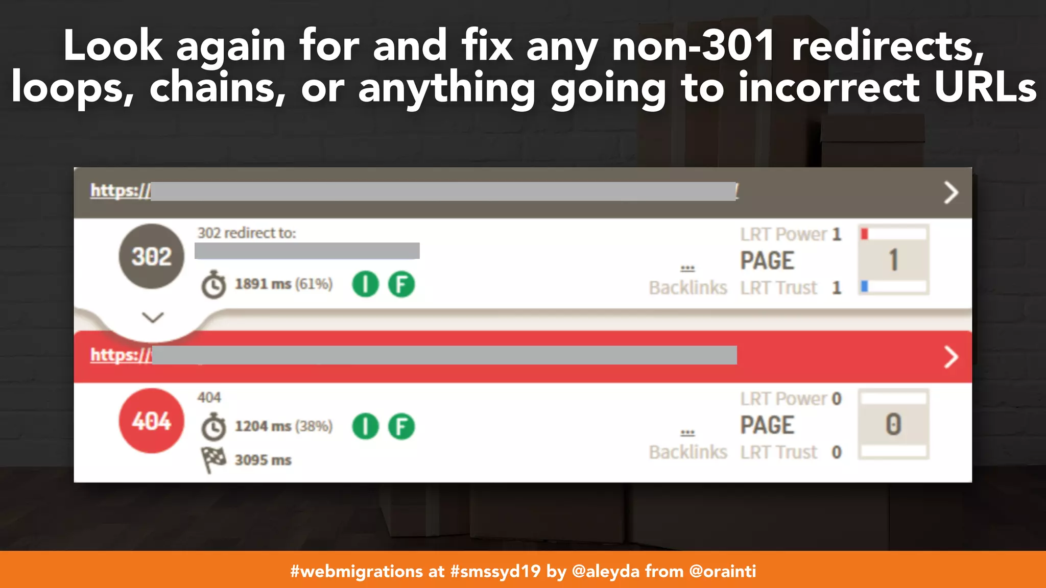 #webmigrations at #smssyd19 by @aleyda from @orainti
Look again for and ﬁx any non-301 redirects,
loops, chains, or anything going to incorrect URLs
 