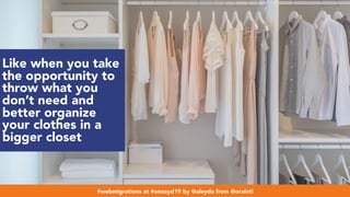 #webmigrations at #smssyd19 by @aleyda from @orainti
Like when you take
the opportunity to
throw what you
don’t need and
better organize
your clothes in a
bigger closet
#webmigrations at #smssyd19 by @aleyda from @orainti
 