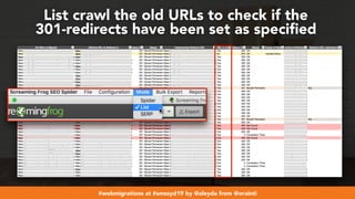 #webmigrations at #smssyd19 by @aleyda from @orainti
List crawl the old URLs to check if the  
301-redirects have been set as speciﬁed
 