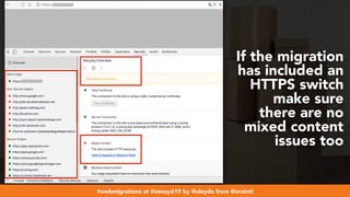 #webmigrations at #smssyd19 by @aleyda from @orainti
If the migration
has included an
HTTPS switch
make sure
there are no
mixed content
issues too
 