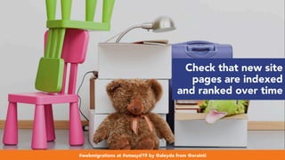 #webmigrations at #smssyd19 by @aleyda from @orainti
Check that new site
pages are indexed
and ranked over time
#webmigrations at #smssyd19 by @aleyda from @orainti
 