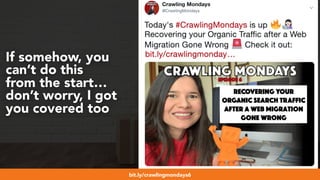 #webmigrations at #smssyd19 by @aleyda from @orainti
If somehow, you
can’t do this
from the start…
don’t worry, I got
you covered too
bit.ly/crawlingmondays6
 