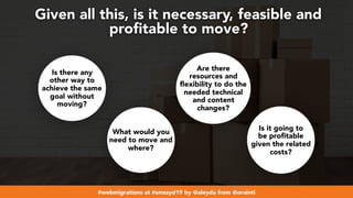 #webmigrations at #smssyd19 by @aleyda from @orainti
Given all this, is it necessary, feasible and
proﬁtable to move?
Is t...