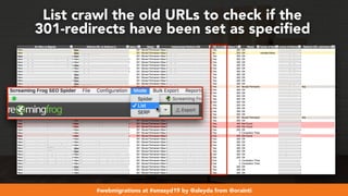 #webmigrations at #smssyd19 by @aleyda from @orainti
List crawl the old URLs to check if the  
301-redirects have been set...