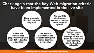 #webmigrations at #smssyd19 by @aleyda from @orainti
Check again that the key Web migration criteria  
have been implement...