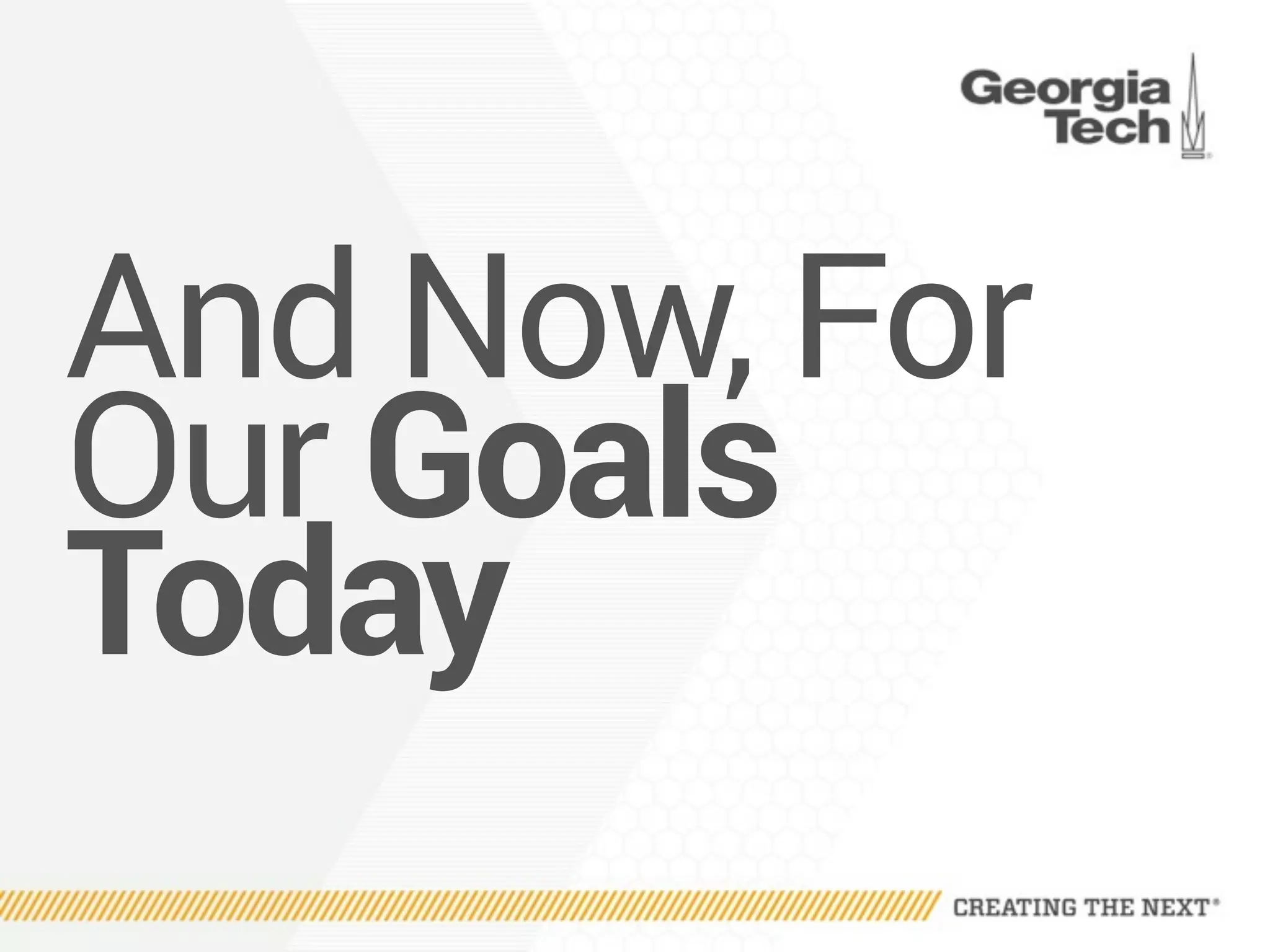 And Now, For
Our Goals
Today
 