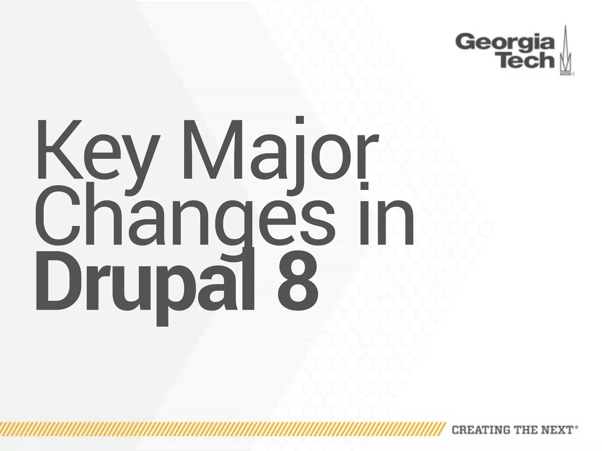 Key Major
Changes in
Drupal 8
 