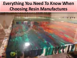 Everything You Need To Know When
Choosing Resin Manufactures
 