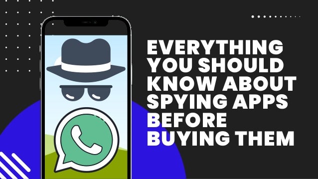 EVERYTHING
YOU SHOULD
KNOW ABOUT
SPYING APPS
BEFORE
BUYING THEM
 