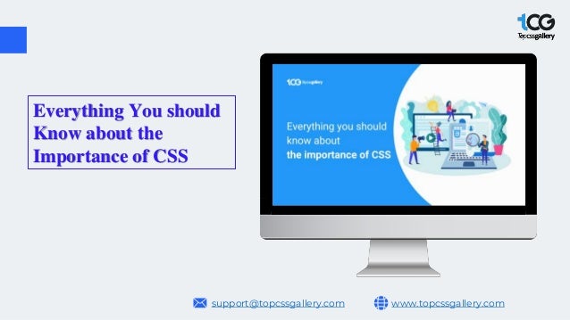 www.topcssgallery.com
support@topcssgallery.com
Everything You should
Know about the
Importance of CSS
 