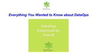 Everything You Wanted to Know about DataOps
 