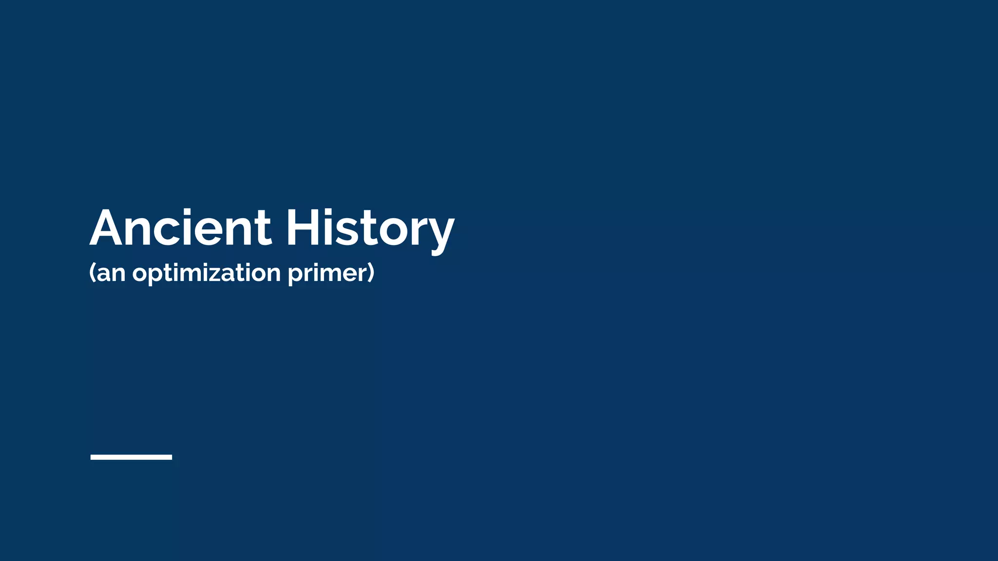 Ancient History
(an optimization primer)
 