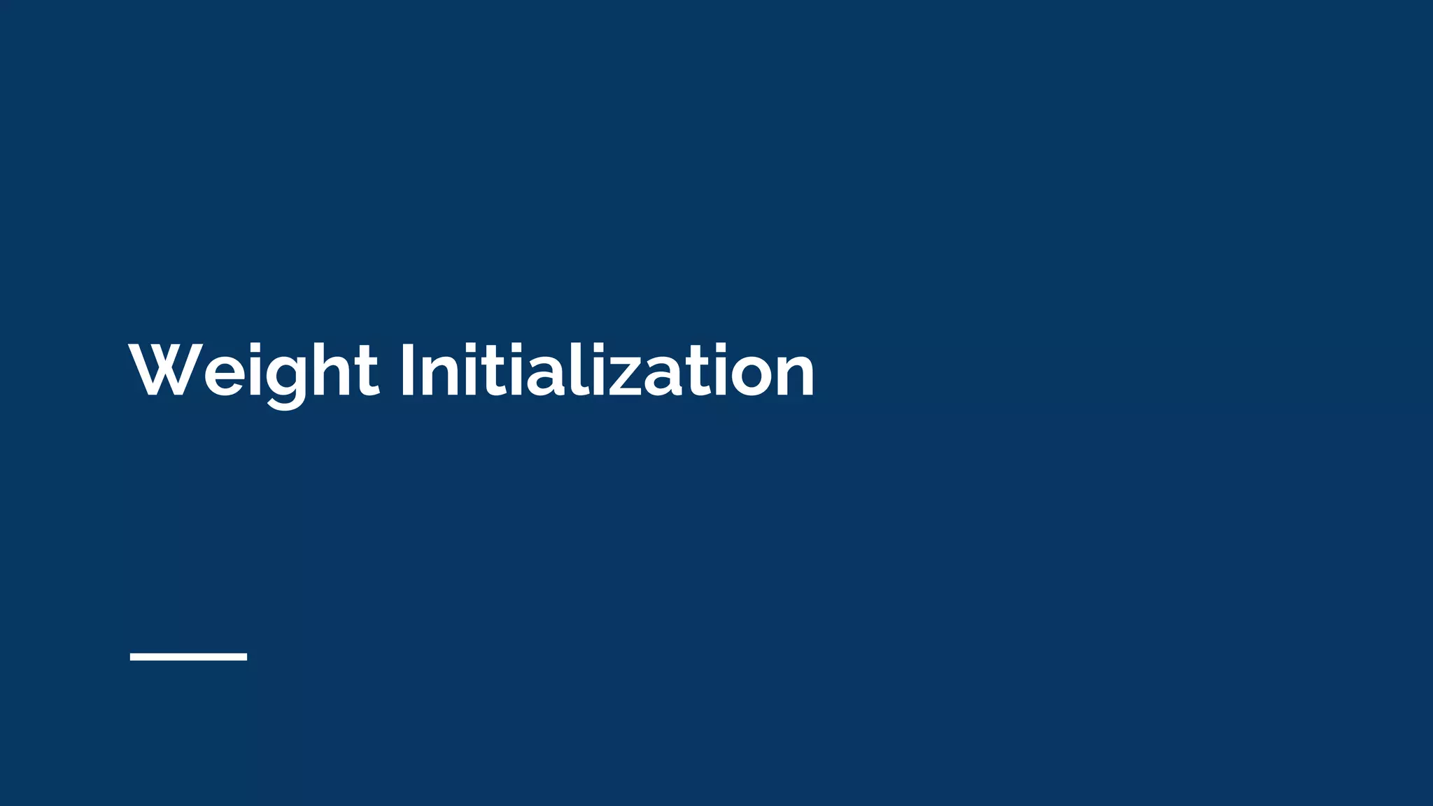 Weight Initialization
 