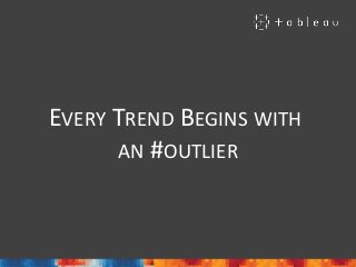 EVERY TREND BEGINS WITH
AN #OUTLIER
 