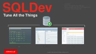 Copyright © 2014 Oracle and/or its affiliates. All rights reserved. |
SQLDevTune All the Things
Jeff Smith
Senior Principal Product Manager
Jeff.d.smith@oracle.com || @thatjeffsmith
Database Tools, Oracle Corp
 