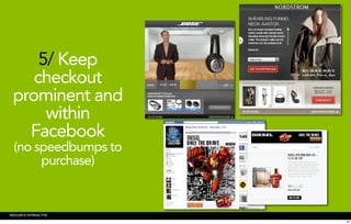 5/ Keep
    checkout
 prominent and
      within
   Facebook
  (no speedbumps to
       purchase)


RESOURCE INTERACTIVE
                       26
 