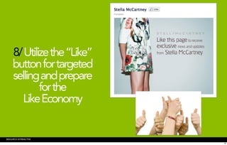 8/ Utilize the “Like”
     button for targeted
     selling and prepare
             for the
        Like Economy


RESOURCE INTERACTIVE
                             29
 