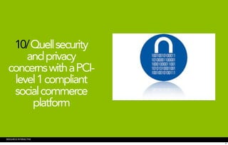 10/ Quell security
     and privacy
 concerns with a PCI-
  level 1 compliant
  social commerce
      platform

RESOURCE INTERACTIVE
                        31
 
