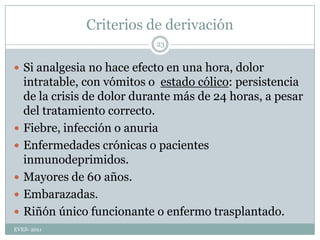 Si clínica infecciosa pensar en xxxxxxxxxx, o xxxxxxxxxx si doloren fosa renal con puñopercusión positiva y disuria.