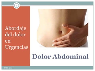 Dolor AbdominalAbordaje del dolor en UrgenciasEVES- 20113