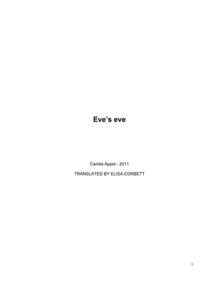 Eve’s eve




      Camila Appel - 2011

TRANSLATED BY ELISA CORBETT




                              1
 