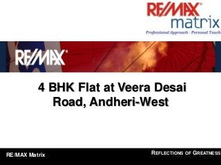 Click to edit Master title
                                      style



          4 BHK Flat at Veera Desai
            Road, Andheri-West



RE/MAX Matrix                  REFLECTIONS OF GREATNESS
 